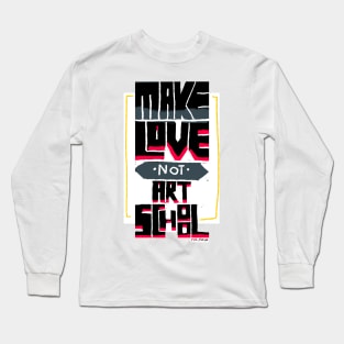 Make love not Art School Long Sleeve T-Shirt